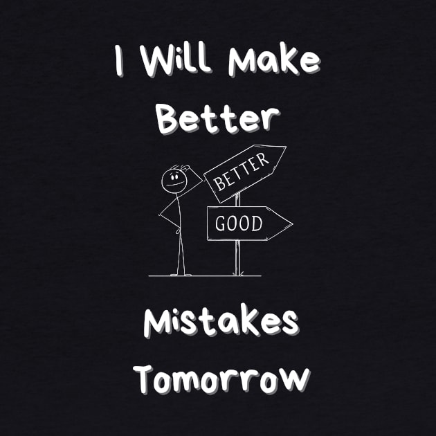 I Will Make Better Mistakes Tomorrow by mkhriesat